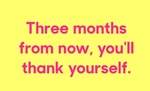 Three Months from now, You will Thank yourself - Fitness Quote by Personal Trainer Milwaukee WI